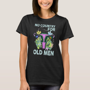 No Country For Old Men Floral Uterus Feminist Wome T-Shirt