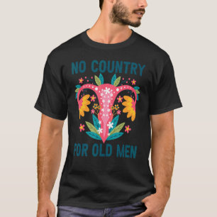 No Country For Old Men Uterus Pro Choice Stop Abor T-Shirt