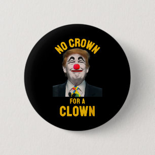 No Crown For A Clown Anti Trump President 2 Inch Round Button