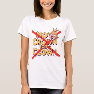 No Crown for a Clown Protest Art T-Shirt