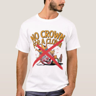 No Crown for a Clown Protest Design T-Shirt
