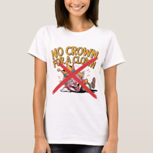 No Crown for a Clown Protest Design T-Shirt