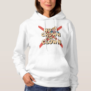 No Crown for a Clown Satire Art Hoodie