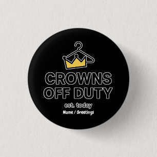 No Crown Needed Crowns Off Duty Graphic Modern 1 Inch Round Button