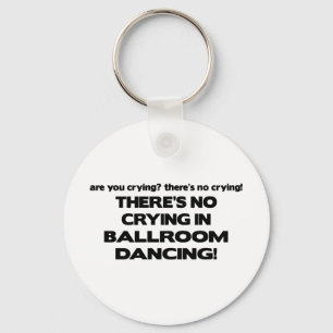 No Crying - Ballroom Dancing Keychain