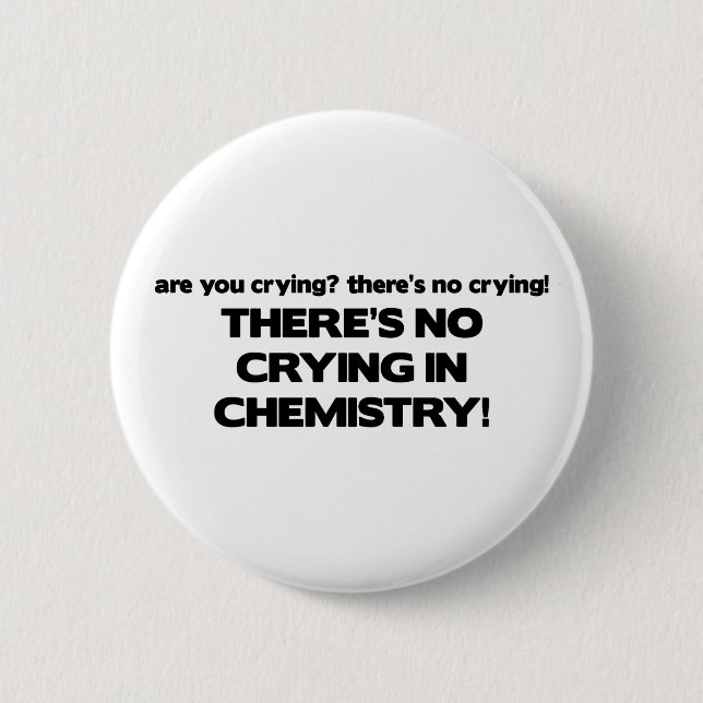 No Crying in Chemistry 2 Inch Round Button (Front)