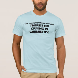 No Crying in Chemistry T-Shirt