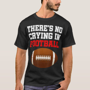 No Crying In Football Cool Football Player Coach F T-Shirt