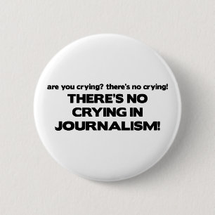No Crying in Journalism 2 Inch Round Button