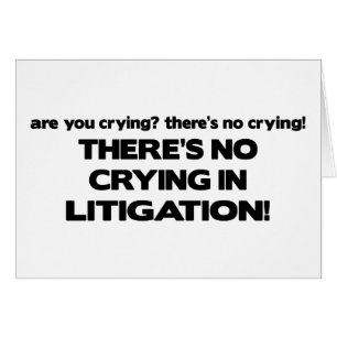 No Crying in Litigation