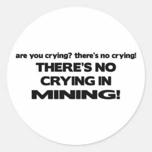 No Crying in Mining Classic Round Sticker