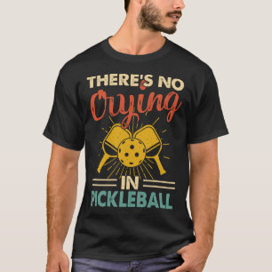No crying in Pickleball T-Shirt