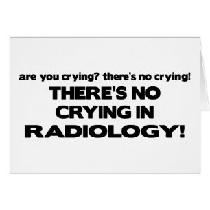 No Crying in Radiology