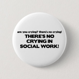 No Crying in Social Work 2 Inch Round Button