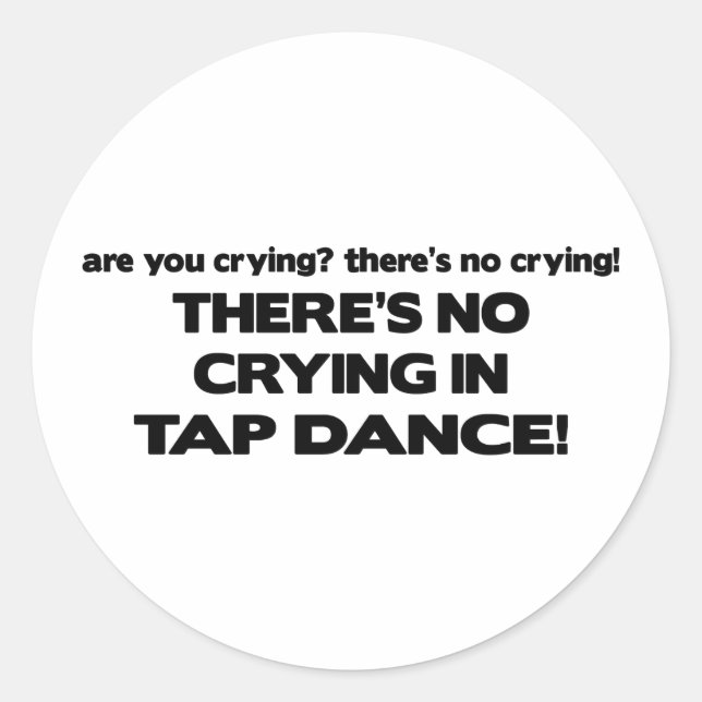 No Crying - Tap Dance Classic Round Sticker (Front)