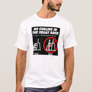 No Curling in the Squat Rack T-Shirt