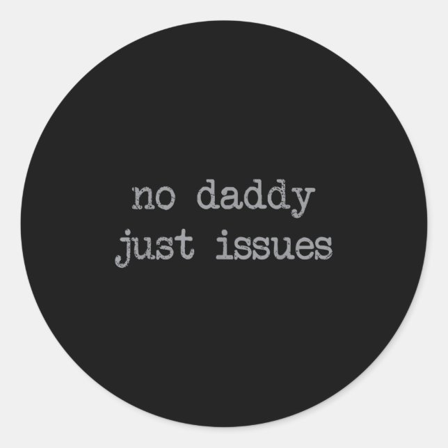 No Daddy Just Issues Funny Father Quote Dad Joke  Classic Round Sticker (Front)