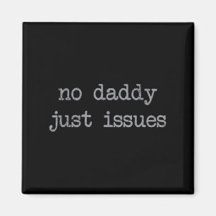 No Daddy Just Issues Funny Father Quote Dad Joke Magnet