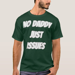 no daddy just issues T-Shirt