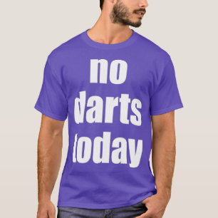 No Darts Today Play Darts T-Shirt