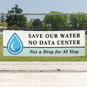 NO DATA CENTER SAVE OUR WATER Not a Drop for AI Banner