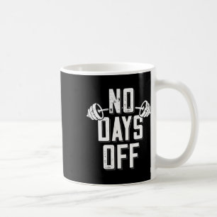 No Days Off Bodybuilder Saying Barbell Bodybuildin Coffee Mug