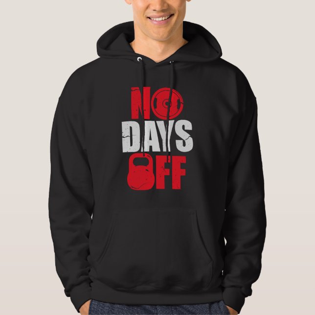 No Days Off  Bodybuilding Gym Workout Hoodie (Front)