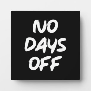 No Days Off - Gym, Hustle, Success, Motivational Plaque
