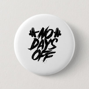 No Days Off Motivational Quote Gym Funny Tee Weigh 2 Inch Round Button