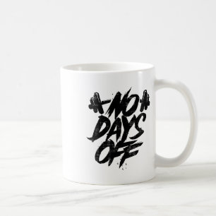 No Days Off Motivational Quote Gym Funny Tee Weigh Coffee Mug