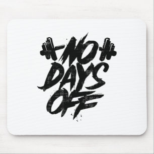 No Days Off Motivational Quote Gym Funny Tee Weigh Mouse Pad