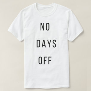 No Days OffT-Shirt T-Shirt