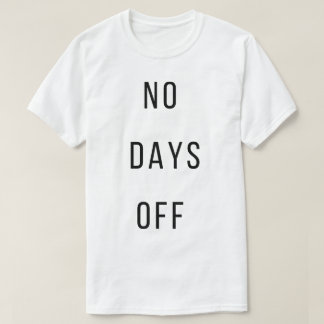 No Days OffT-Shirt T-Shirt