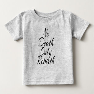 No Death Only Rebirth BABY FINE JERSEY T SHIRT