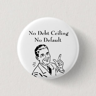 No Debt Ceiling, No Default 1 Inch Round Button