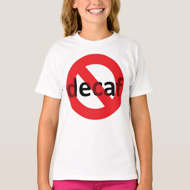 No Decaf! T-Shirt (Front)