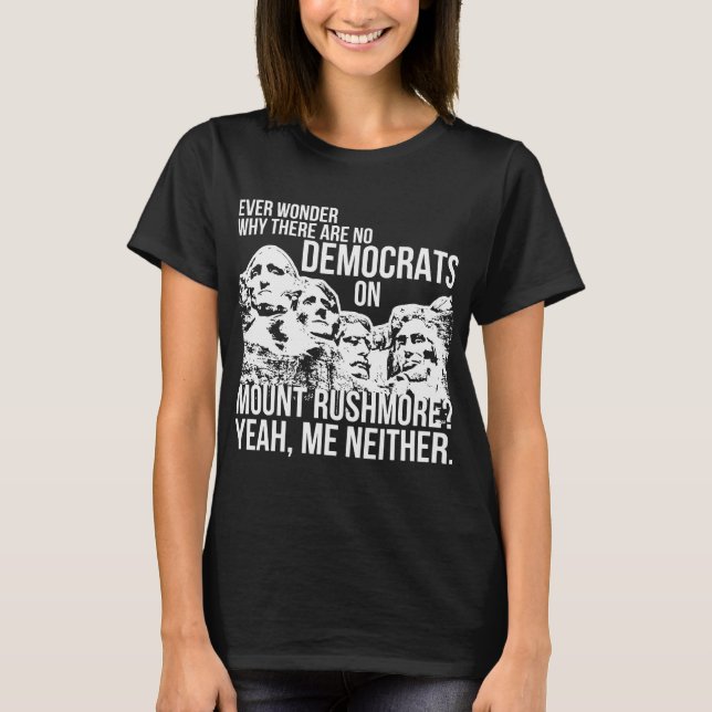 No Democrats Mount Rushmore Conservative T-Shirt (Front)