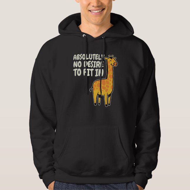 No Desire To Fit In  Giraffe Hoodie (Front)