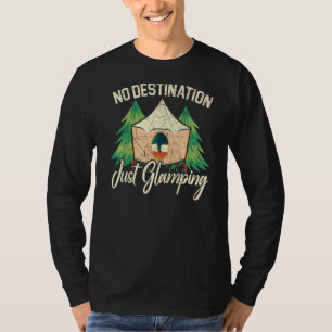 No Destination Just Glamping Camper Nature Camp T-Shirt