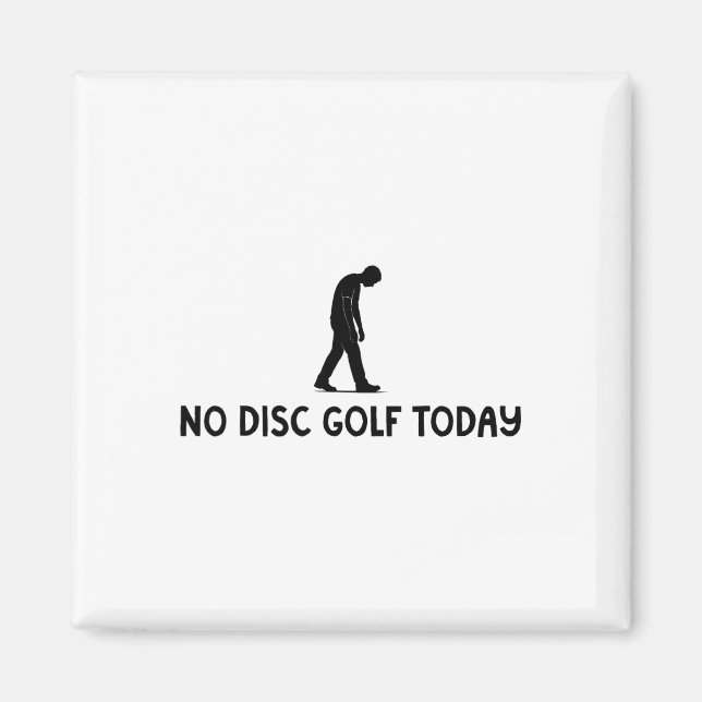 No Disc Golf Today Funny Sad Disc Golfer Everyday  Magnet (Front)
