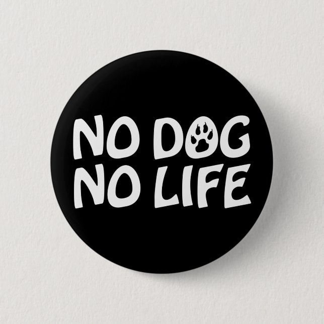NO DOG NO LIFE BUTTON (Front)