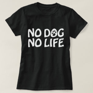 NO DOG NO LIFE T-Shirt