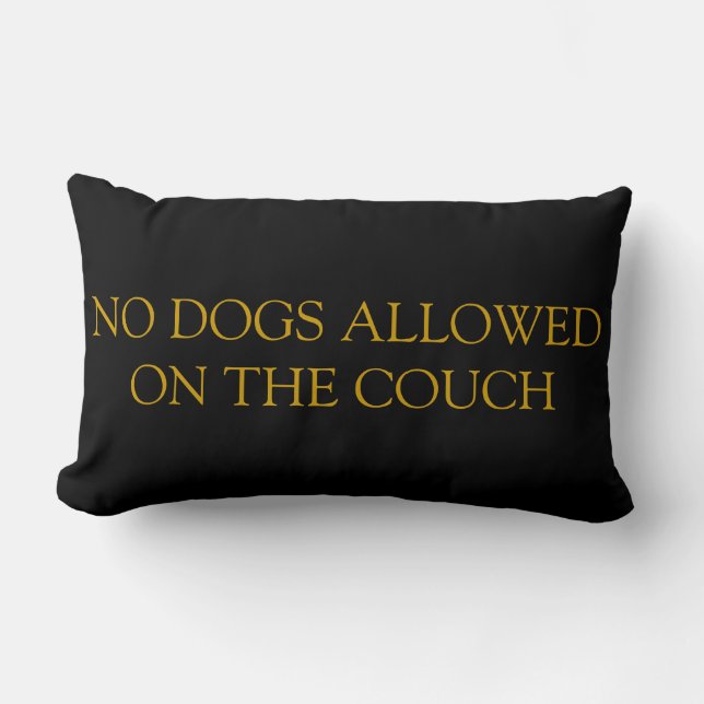 No Dogs Allowed On The Couch Pillow (Front)