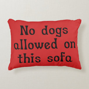 No Dogs Allowed on this Sofa Accent Pillow