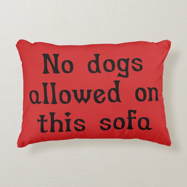 No Dogs Allowed on this Sofa Accent Pillow (Front)