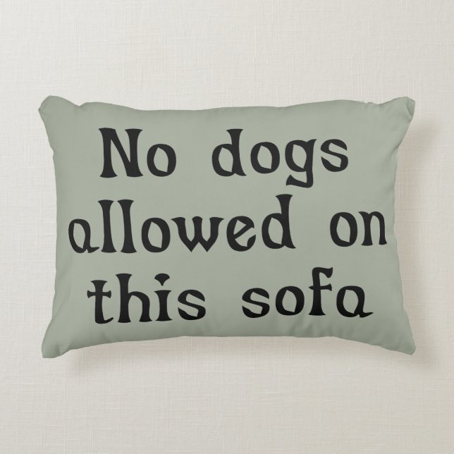 No Dogs Allowed on this Sofa Accent Pillow (Front)