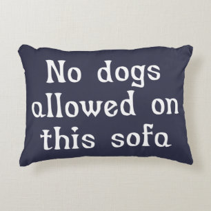 No Dogs Allowed on this Sofa Decorative Pillow