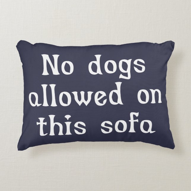 No Dogs Allowed on this Sofa Decorative Pillow (Front)