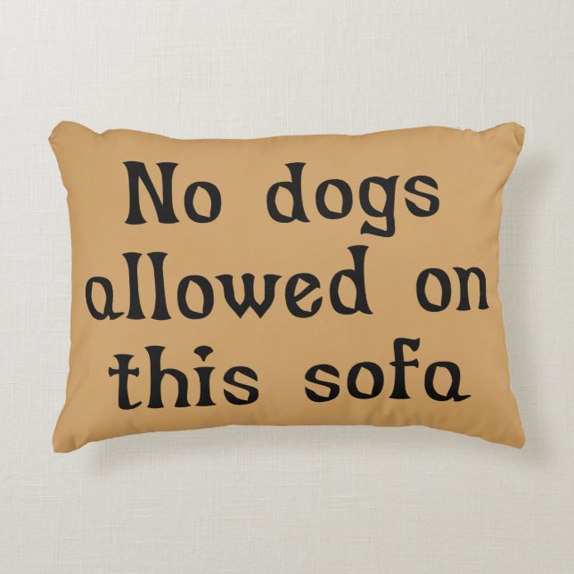No Dogs Allowed on this Sofa Decorative Pillow (Front)