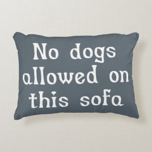 No Dogs Allowed on this Sofa Decorative Pillow